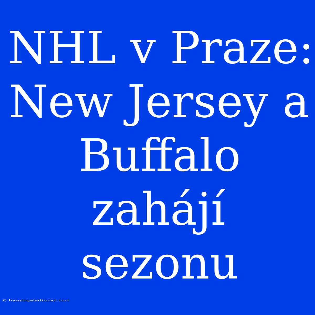 NHL V Praze: New Jersey A Buffalo Zahájí Sezonu 