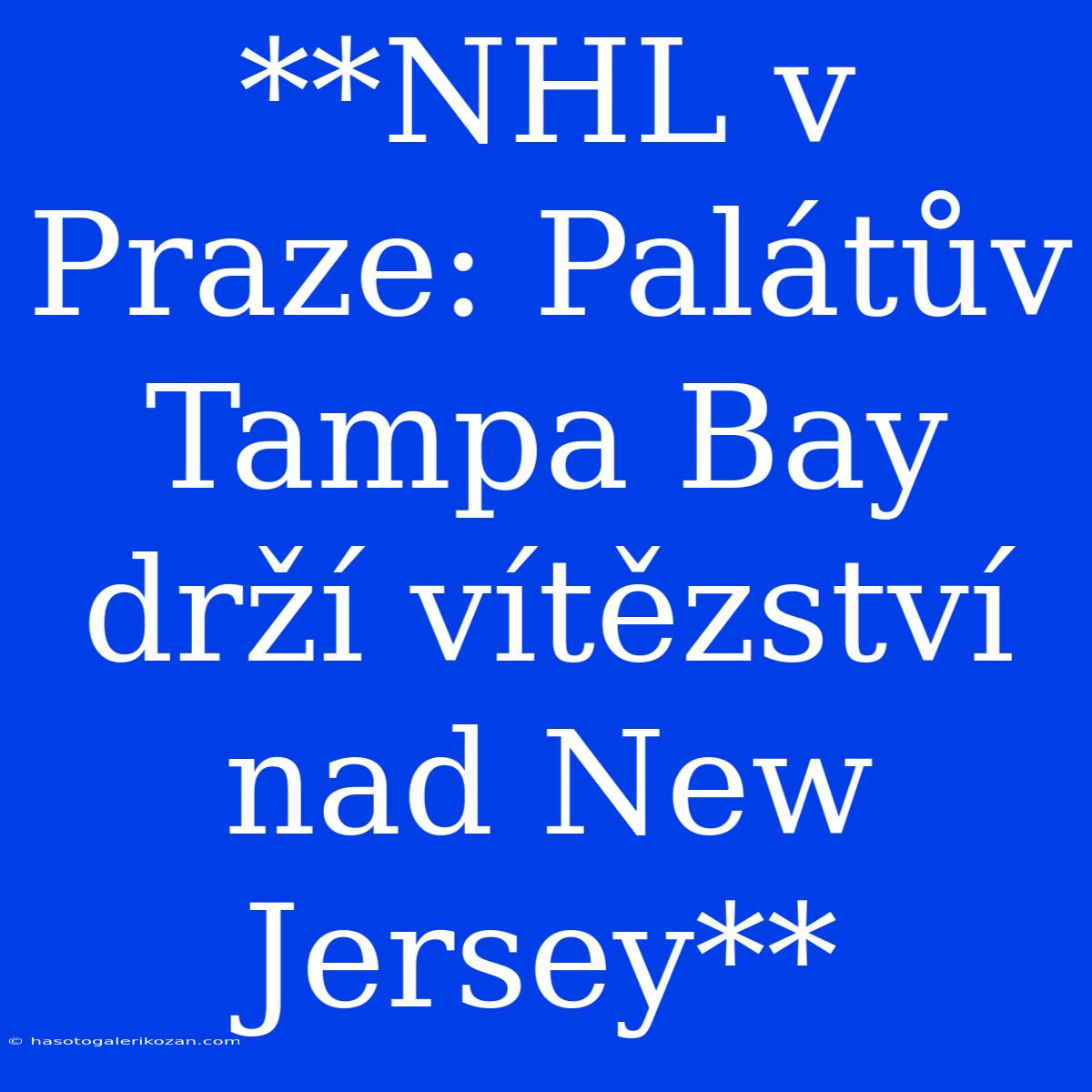 **NHL V Praze: Palátův Tampa Bay Drží Vítězství Nad New Jersey**