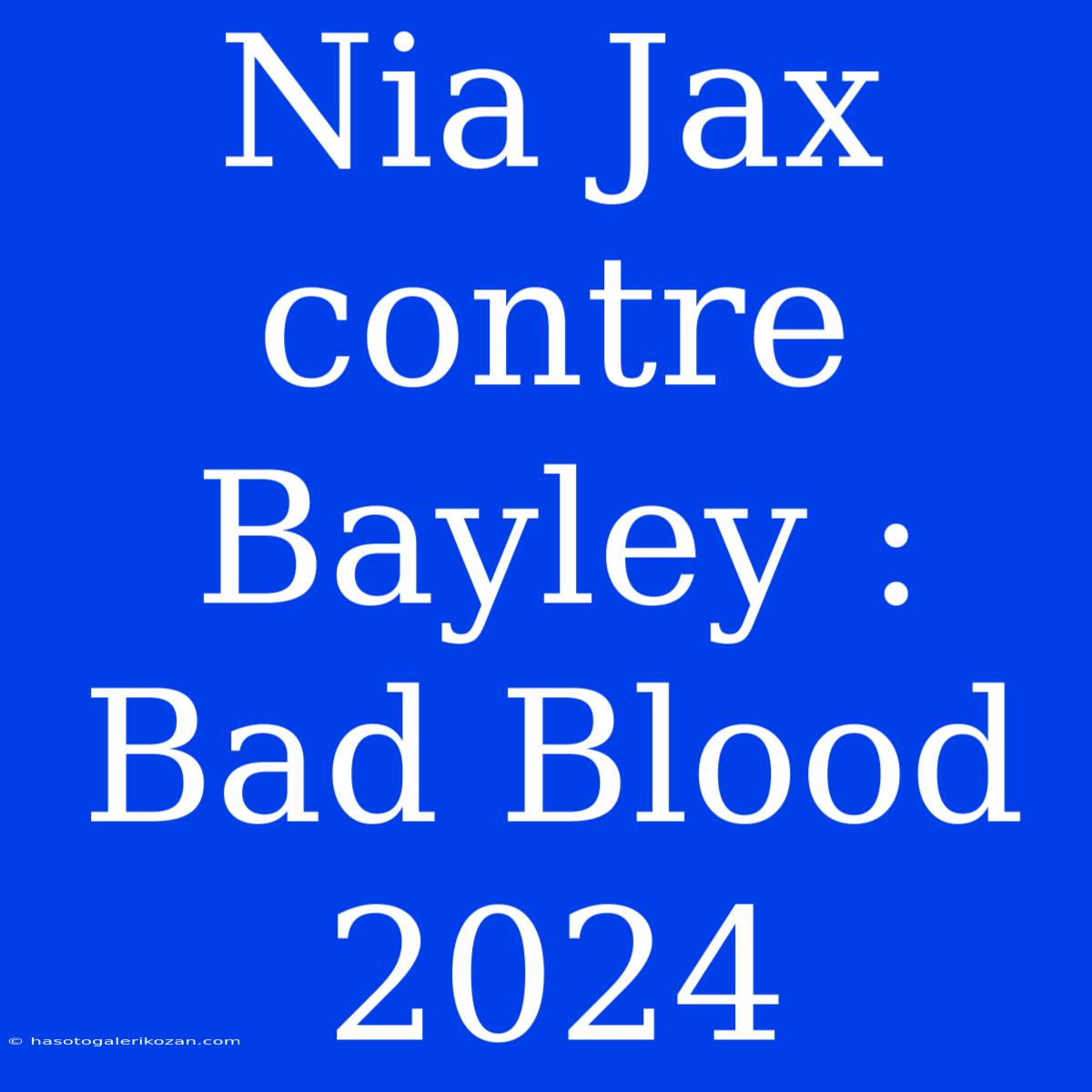 Nia Jax Contre Bayley : Bad Blood 2024