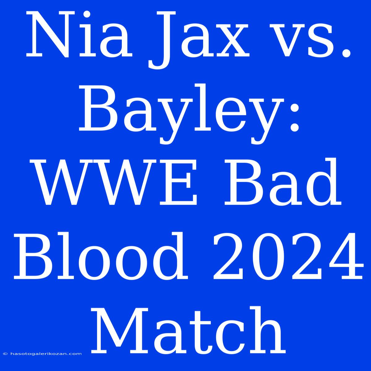 Nia Jax Vs. Bayley: WWE Bad Blood 2024 Match