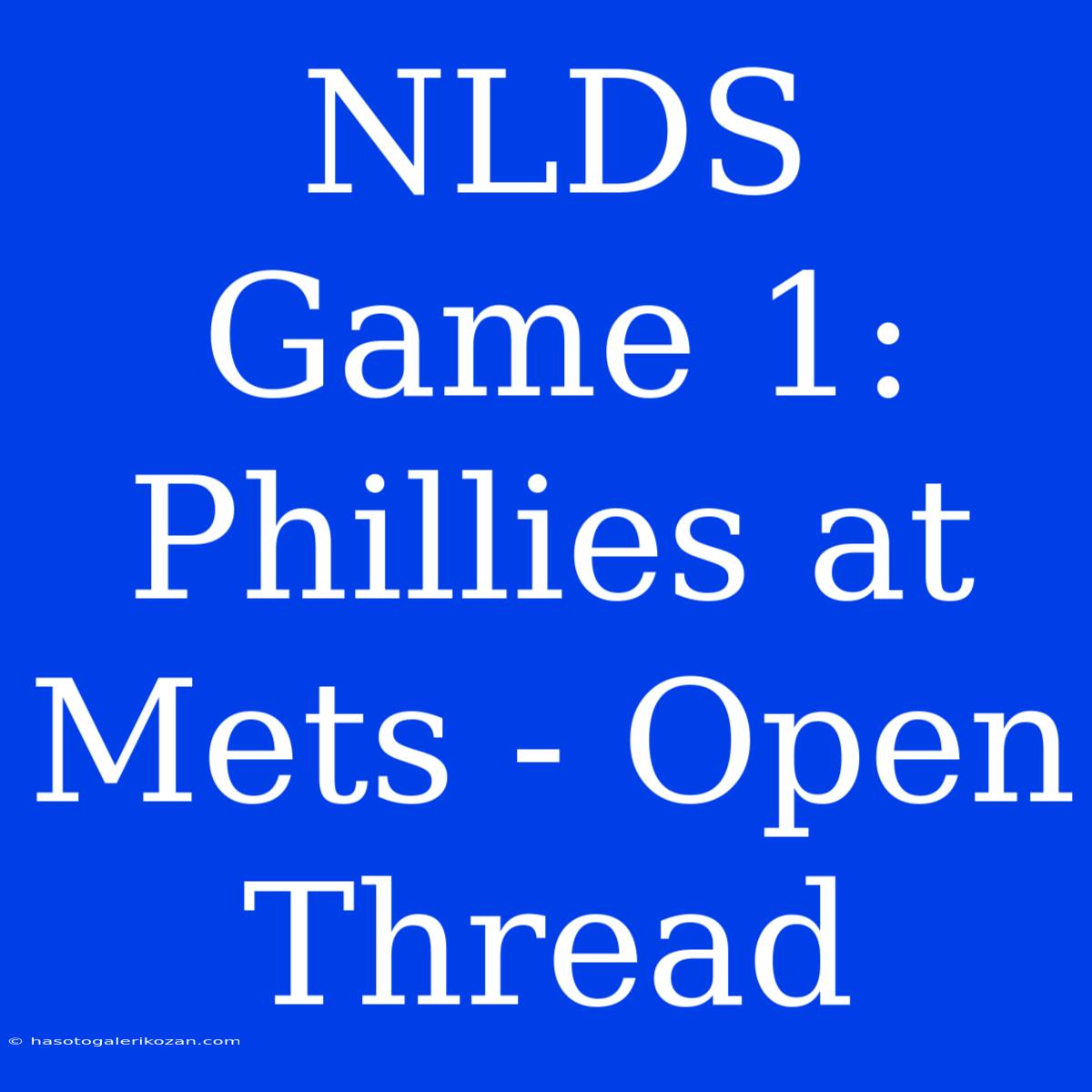 NLDS Game 1: Phillies At Mets - Open Thread