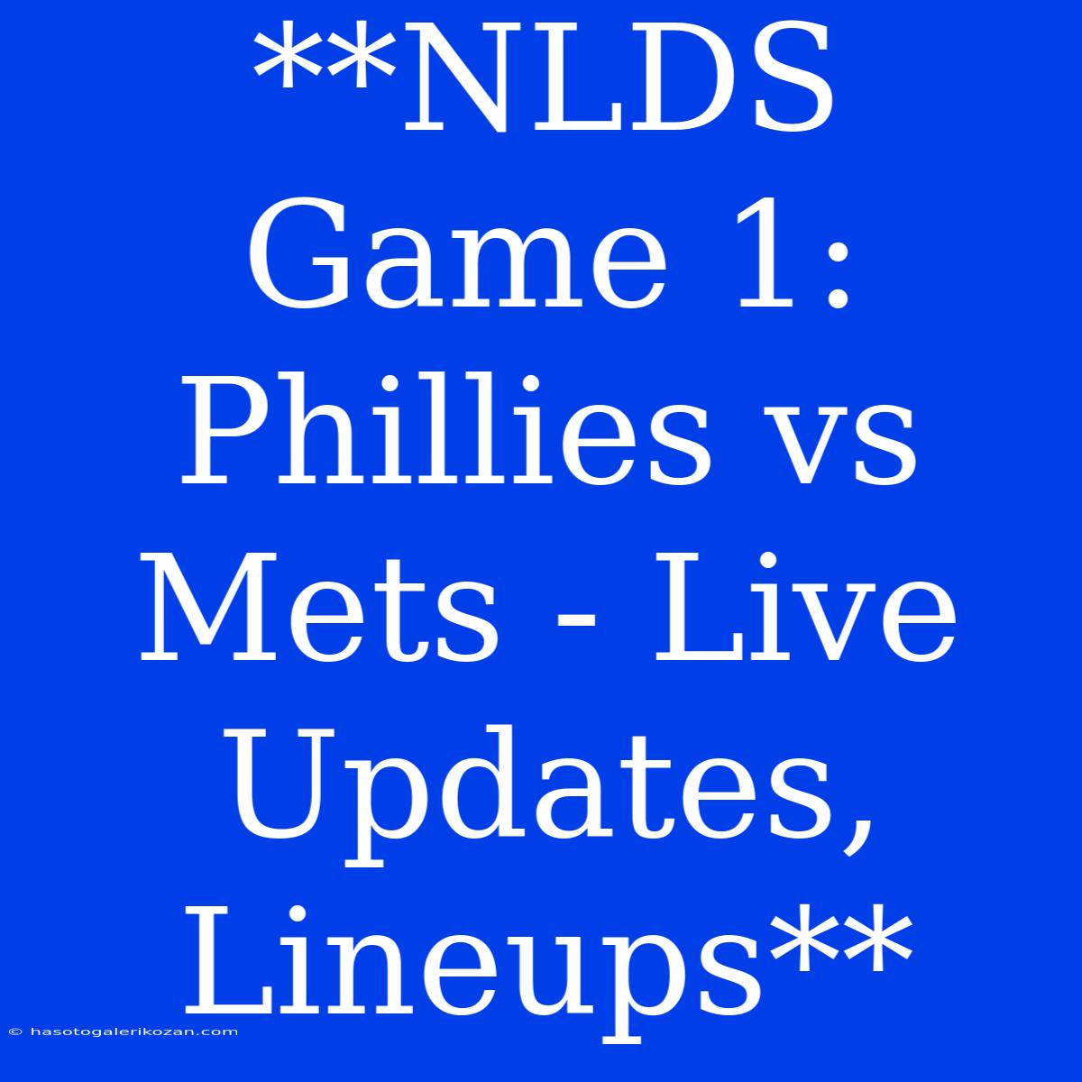 **NLDS Game 1: Phillies Vs Mets - Live Updates, Lineups**