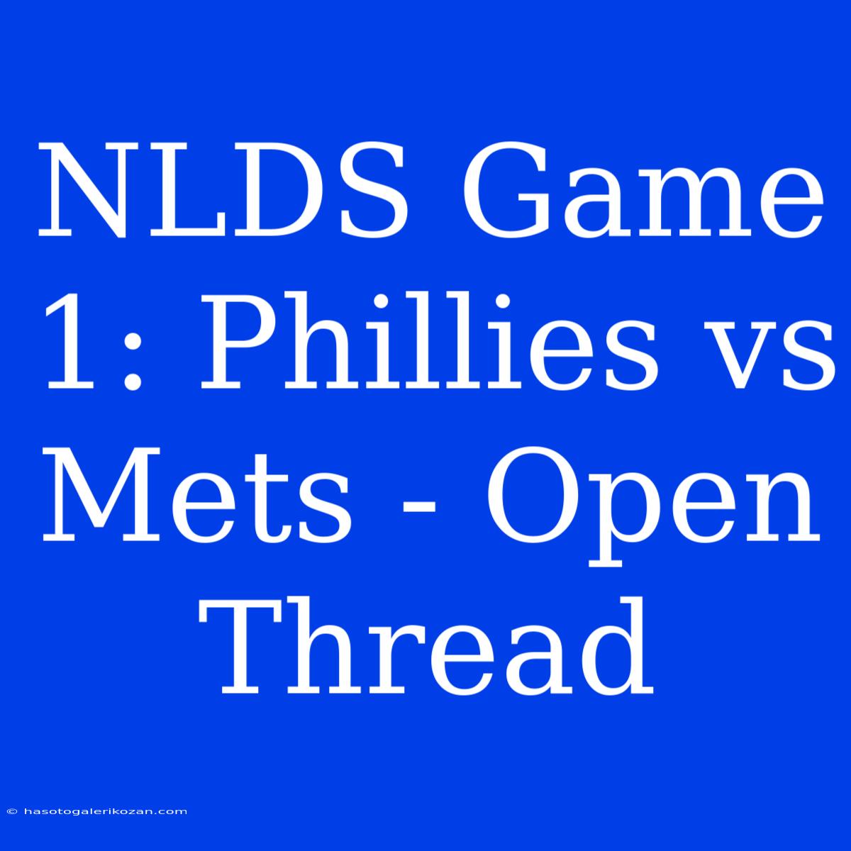 NLDS Game 1: Phillies Vs Mets - Open Thread