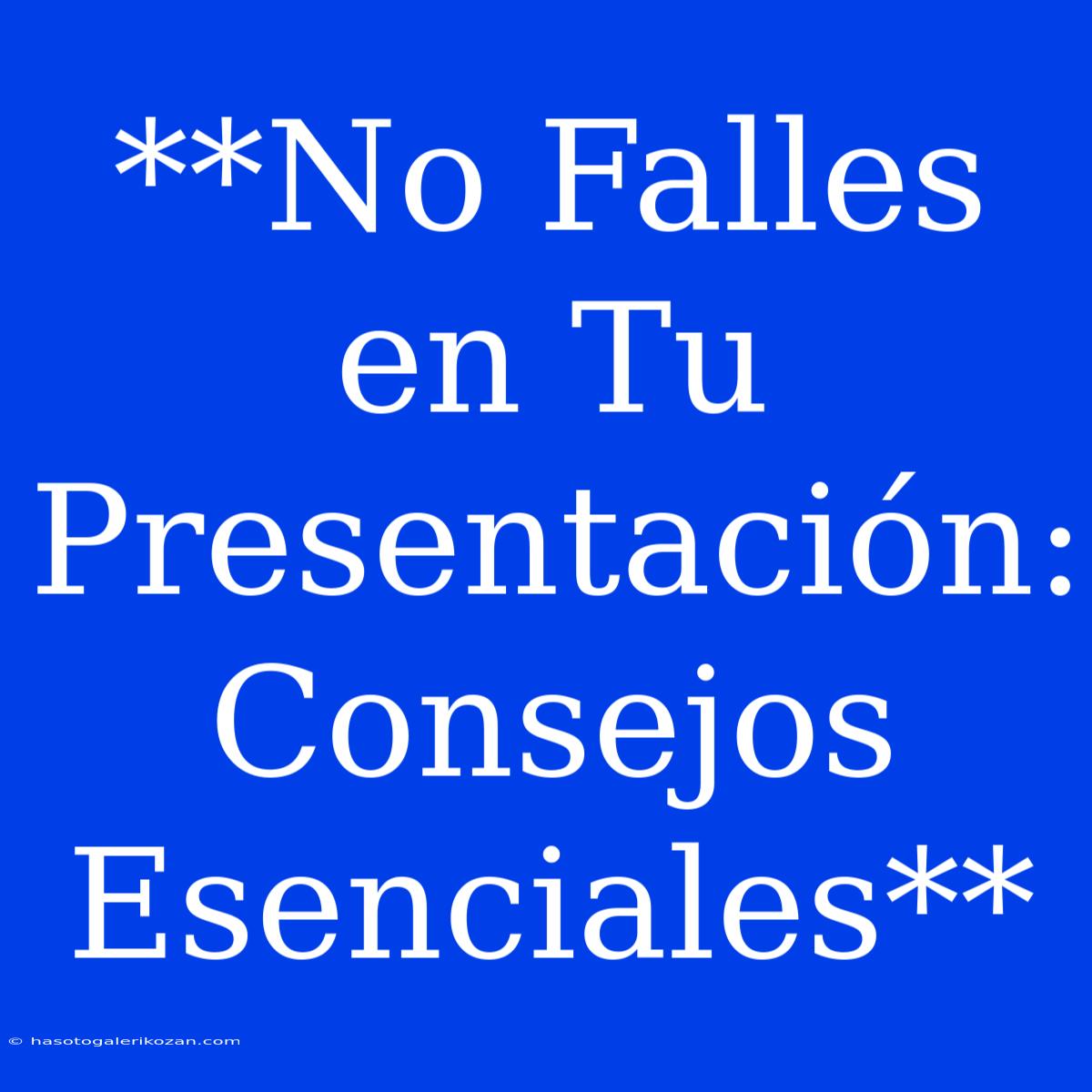 **No Falles En Tu Presentación: Consejos Esenciales** 