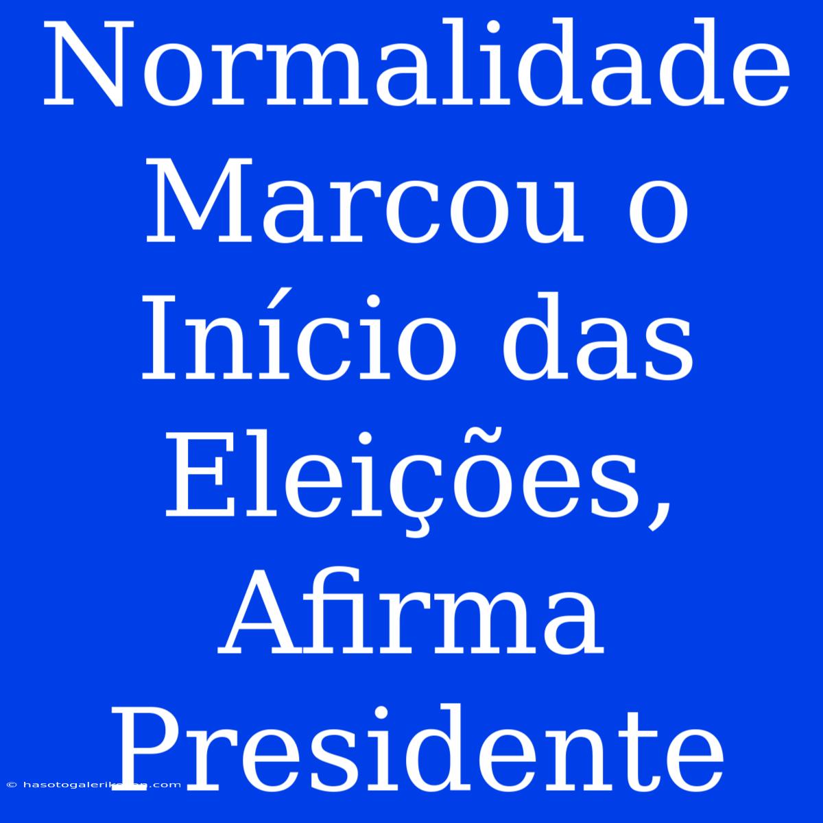 Normalidade Marcou O Início Das Eleições, Afirma Presidente