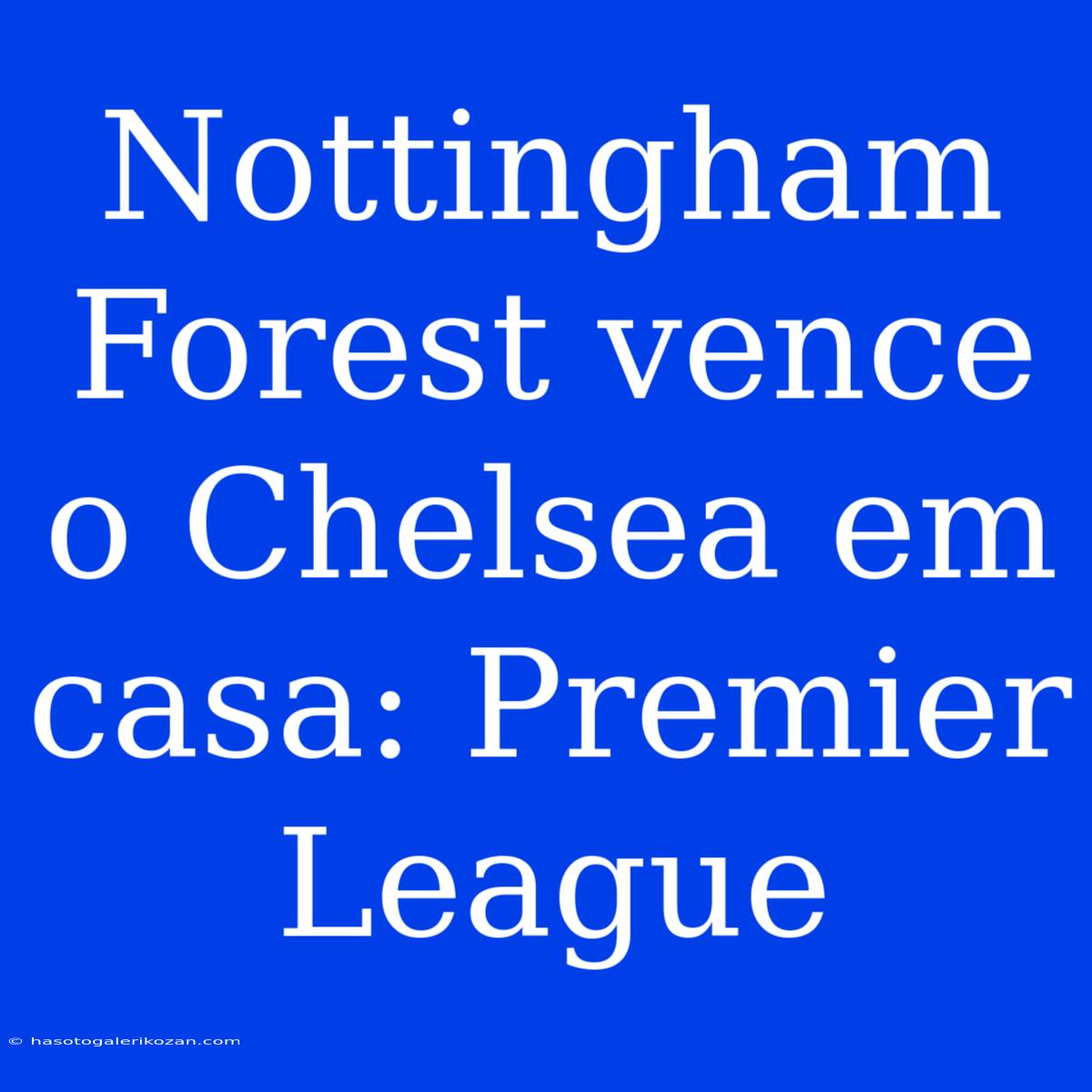 Nottingham Forest Vence O Chelsea Em Casa: Premier League