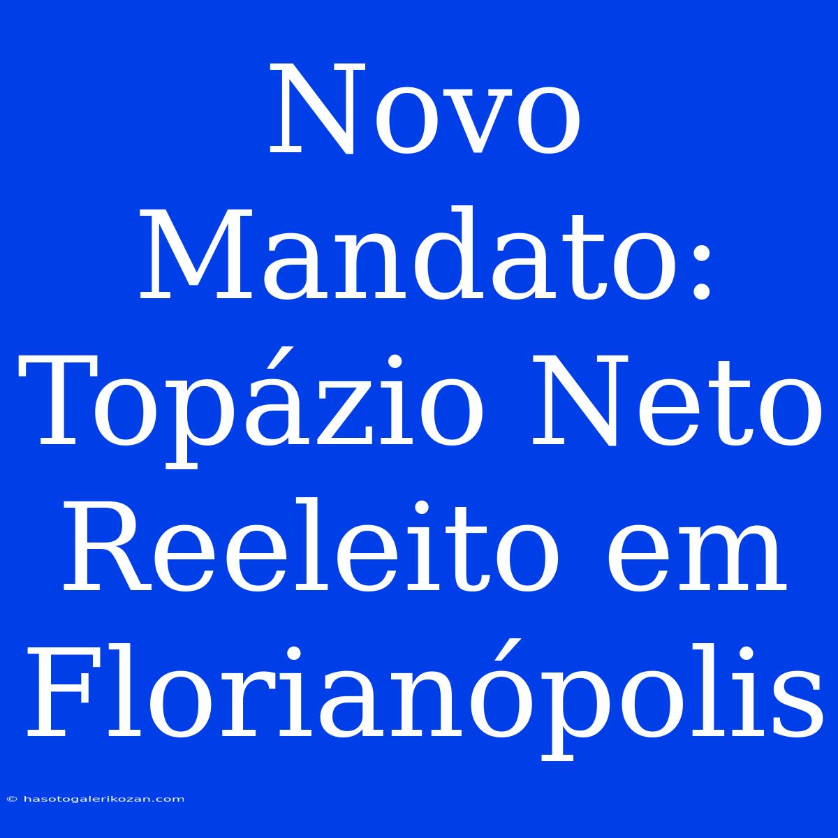 Novo Mandato: Topázio Neto Reeleito Em Florianópolis 