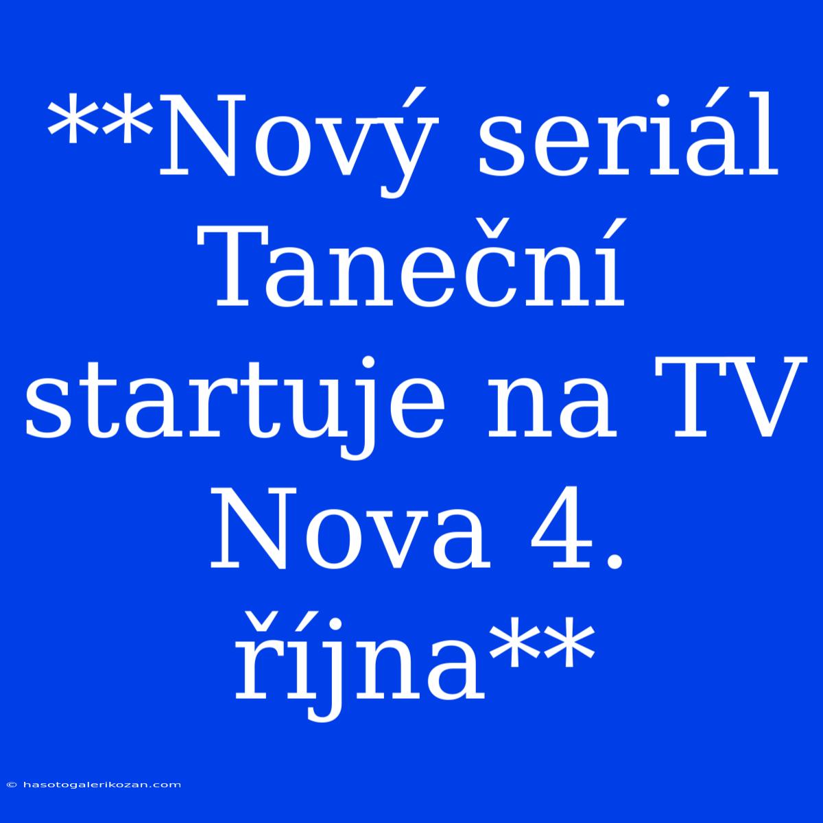 **Nový Seriál Taneční Startuje Na TV Nova 4. Října**