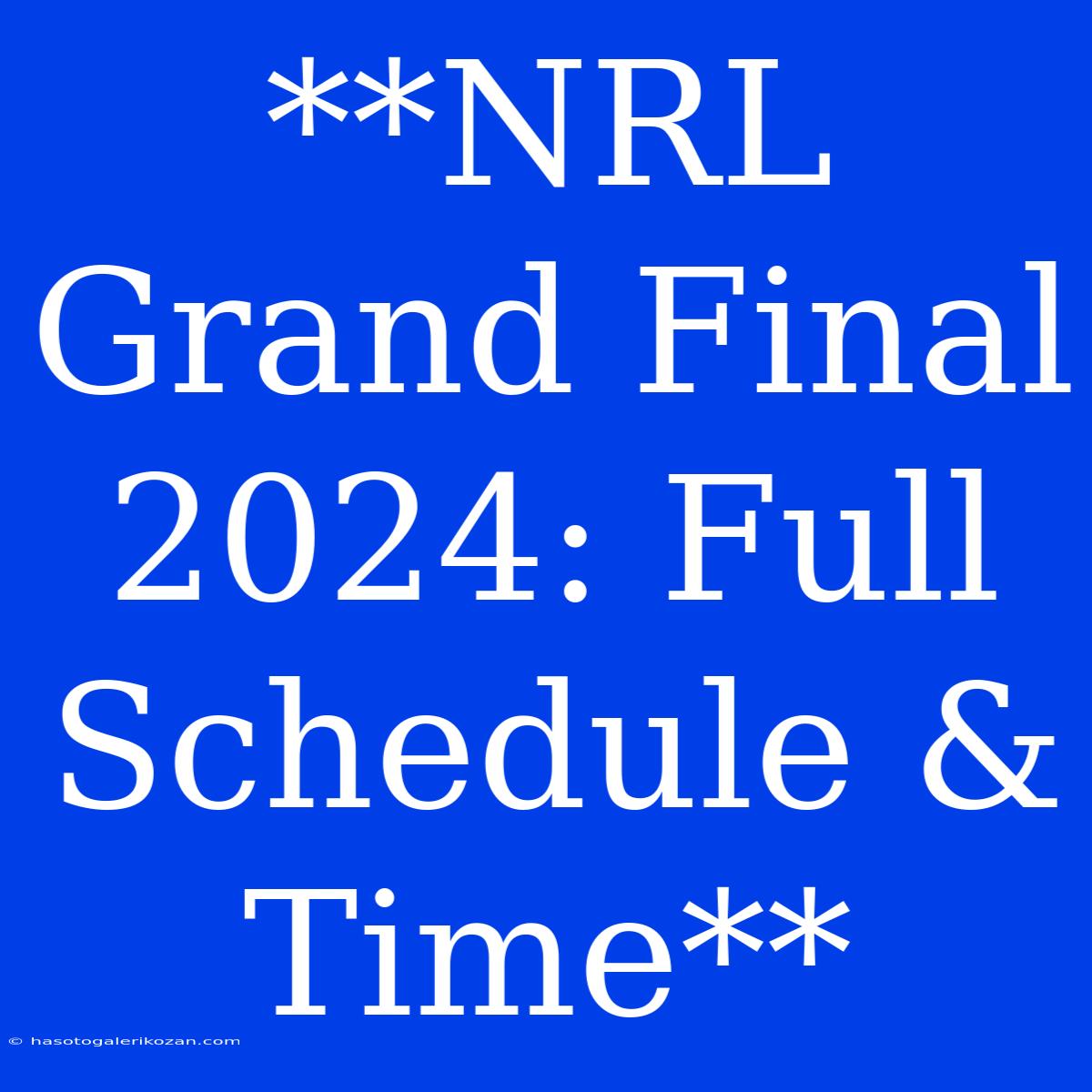 **NRL Grand Final 2024: Full Schedule & Time**