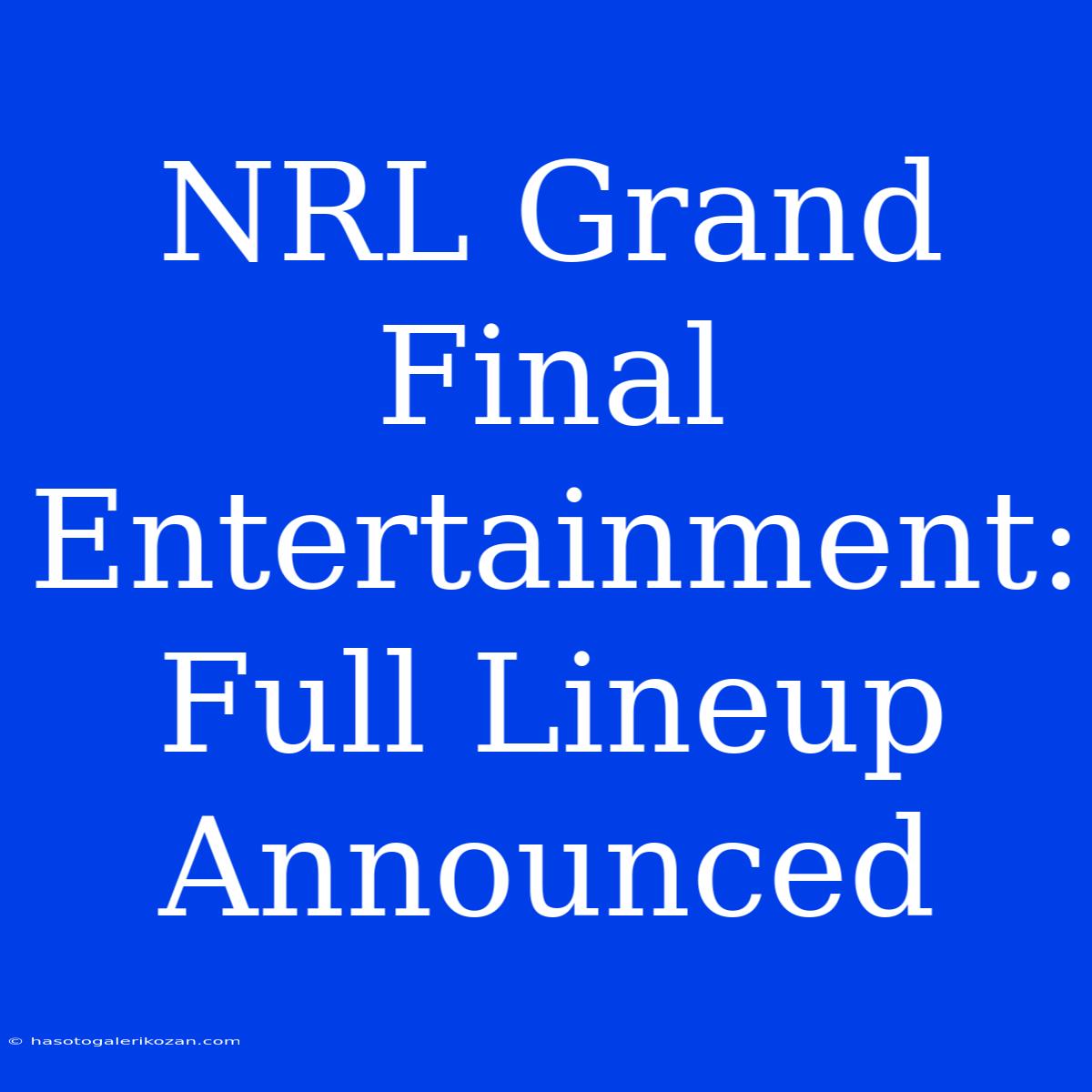 NRL Grand Final Entertainment: Full Lineup Announced