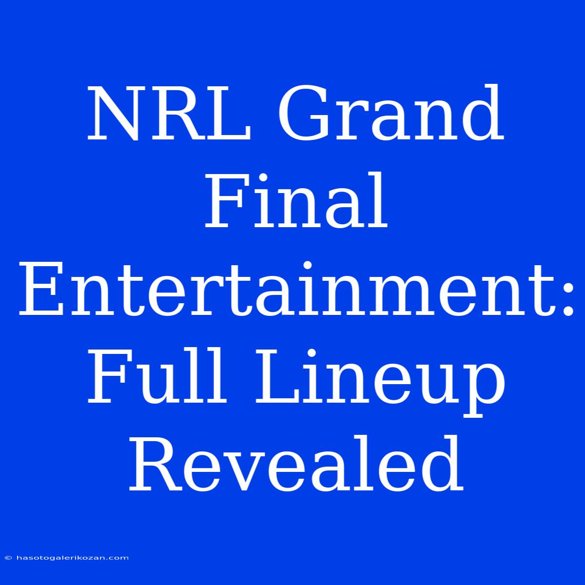 NRL Grand Final Entertainment: Full Lineup Revealed