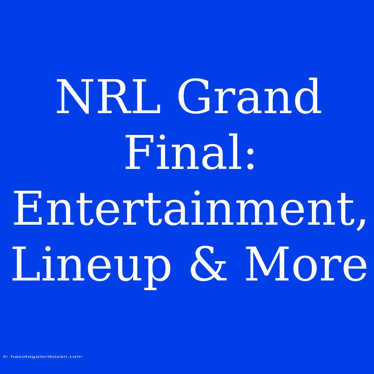 NRL Grand Final: Entertainment, Lineup & More 