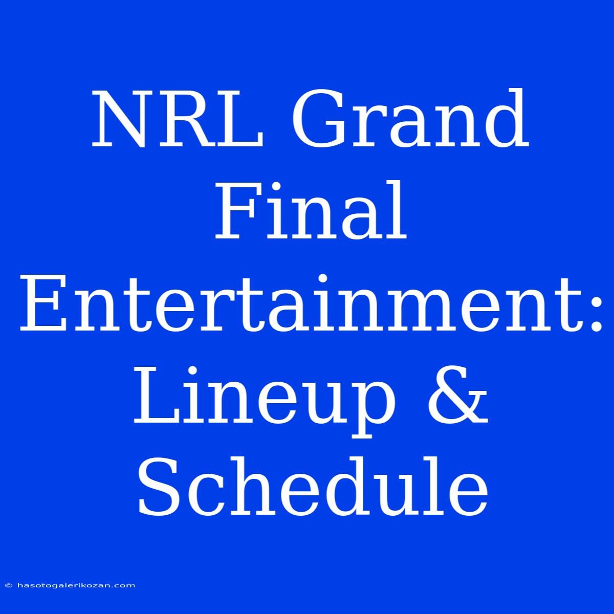 NRL Grand Final Entertainment: Lineup & Schedule