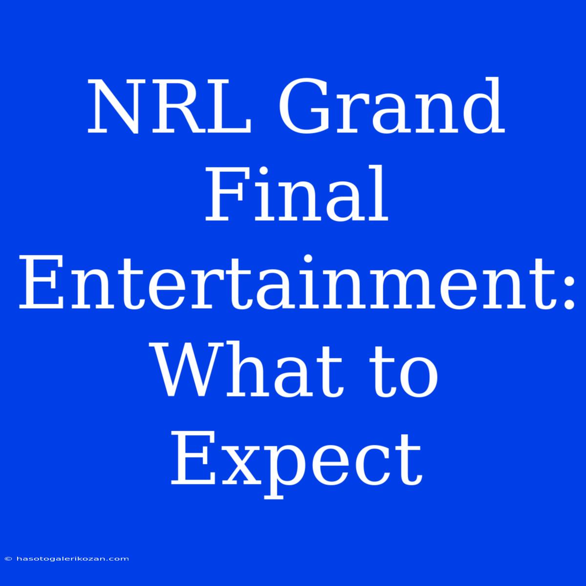 NRL Grand Final Entertainment: What To Expect 