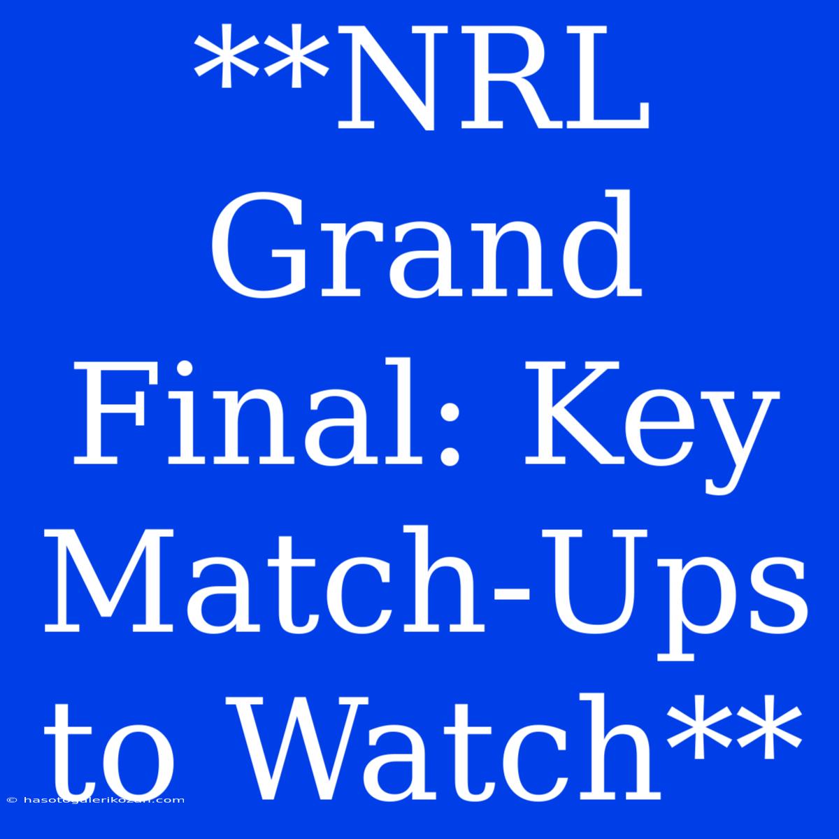 **NRL Grand Final: Key Match-Ups To Watch**