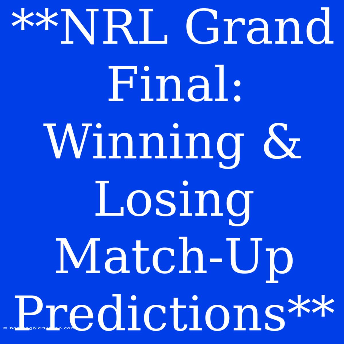 **NRL Grand Final: Winning & Losing Match-Up Predictions**