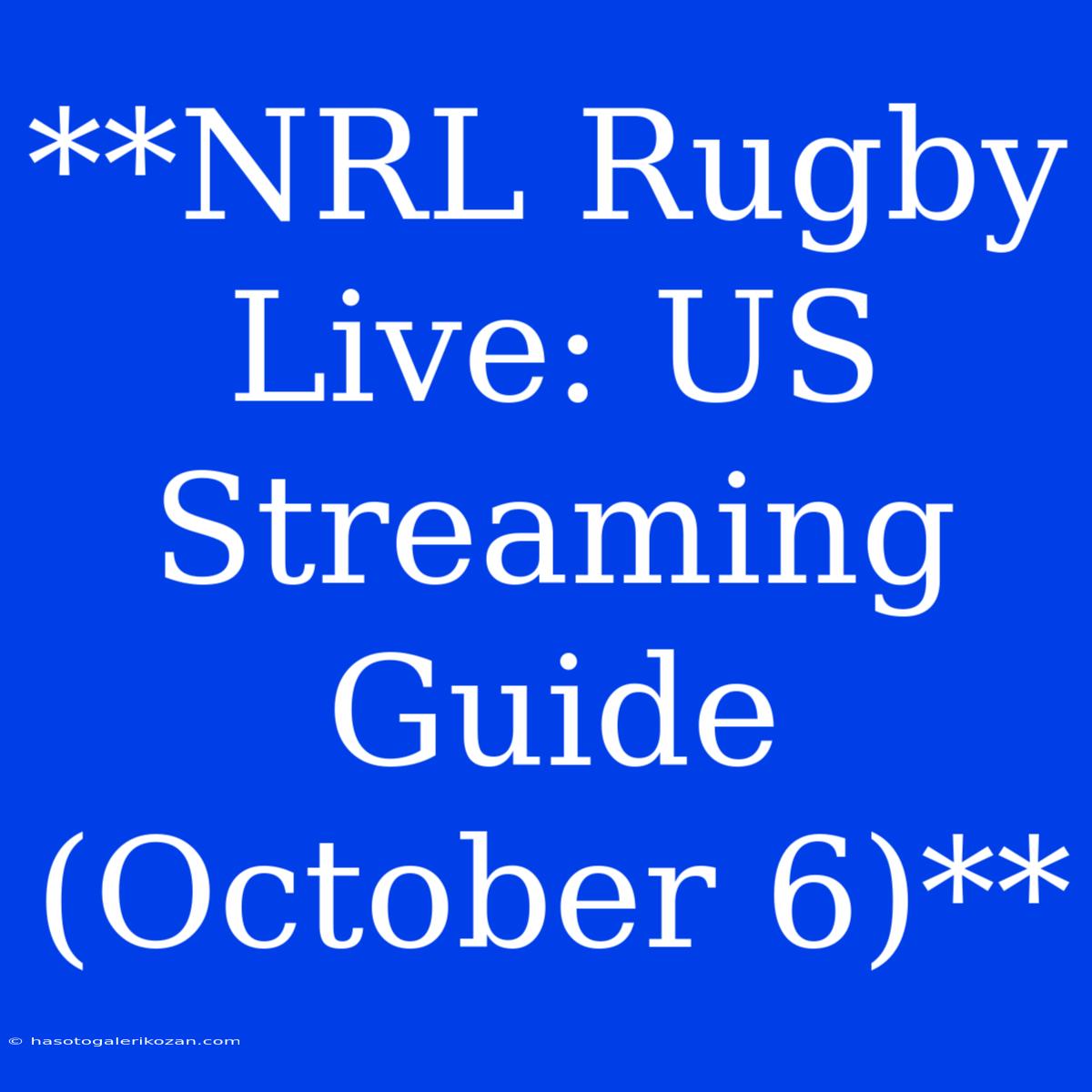 **NRL Rugby Live: US Streaming Guide (October 6)**