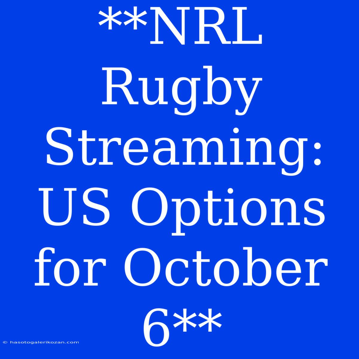 **NRL Rugby Streaming: US Options For October 6**