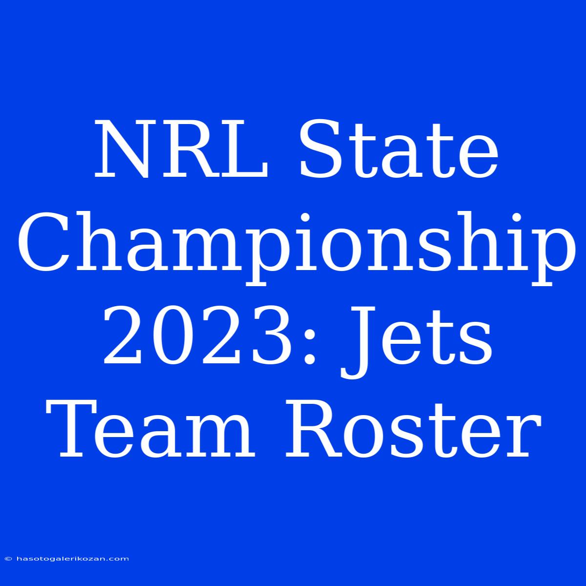 NRL State Championship 2023: Jets Team Roster