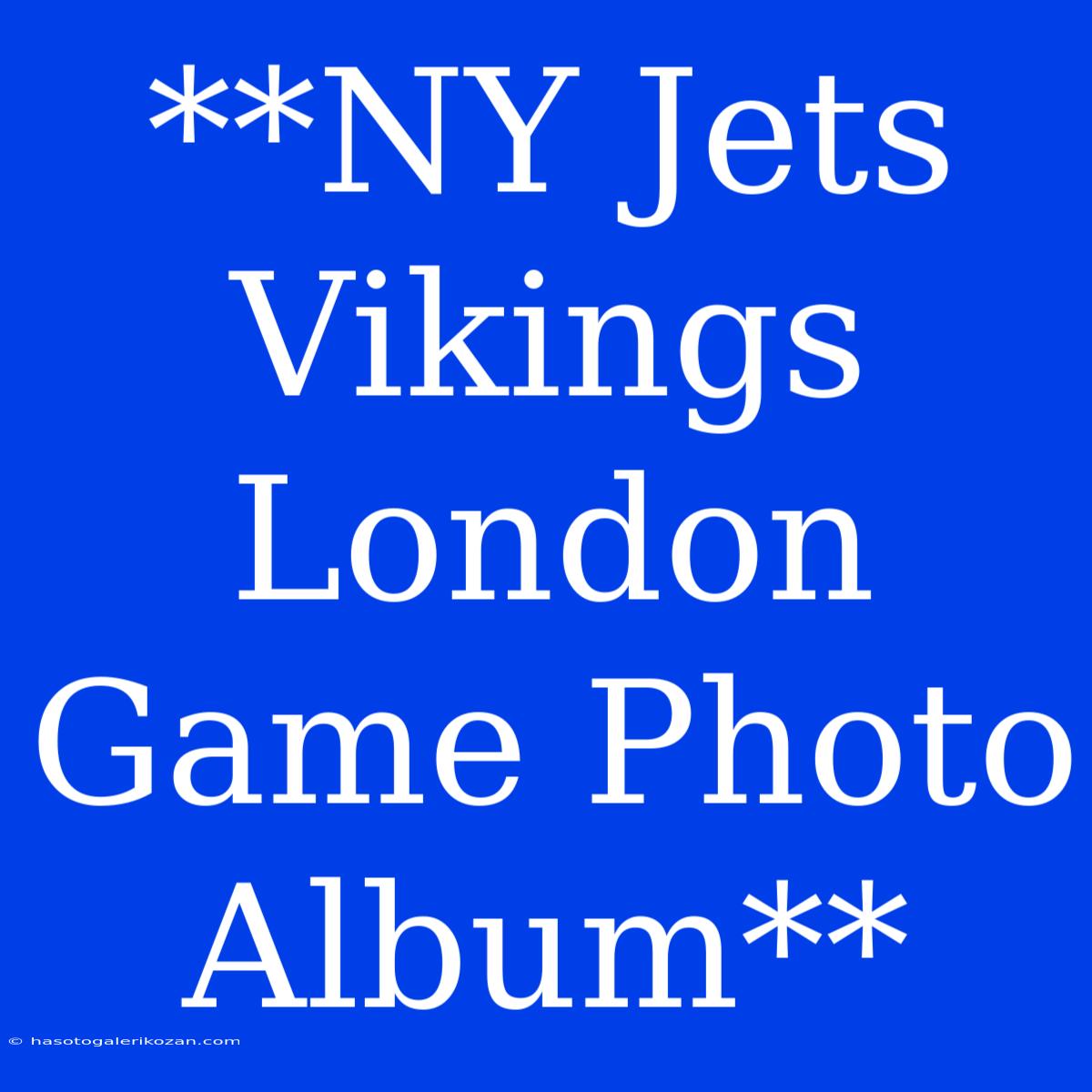 **NY Jets Vikings London Game Photo Album**