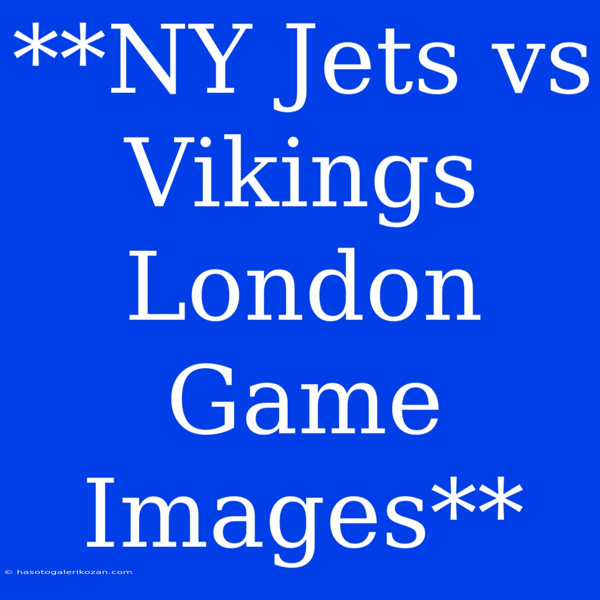 **NY Jets Vs Vikings London Game Images**