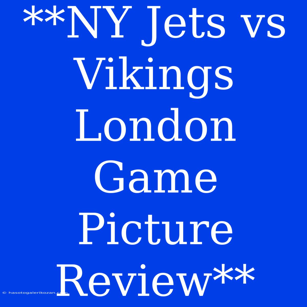 **NY Jets Vs Vikings London Game Picture Review** 