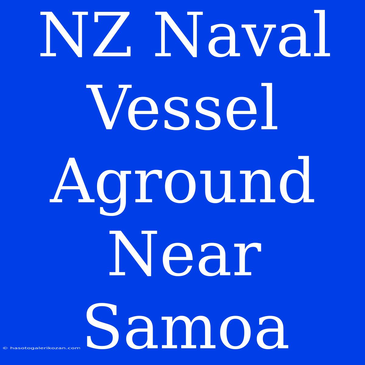 NZ Naval Vessel Aground Near Samoa