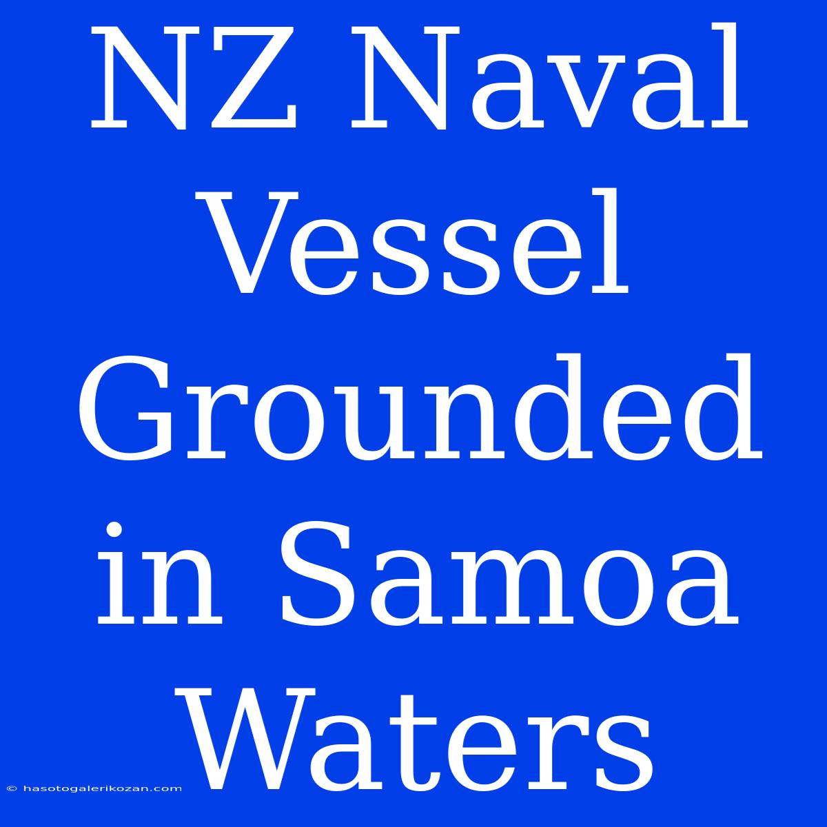 NZ Naval Vessel Grounded In Samoa Waters