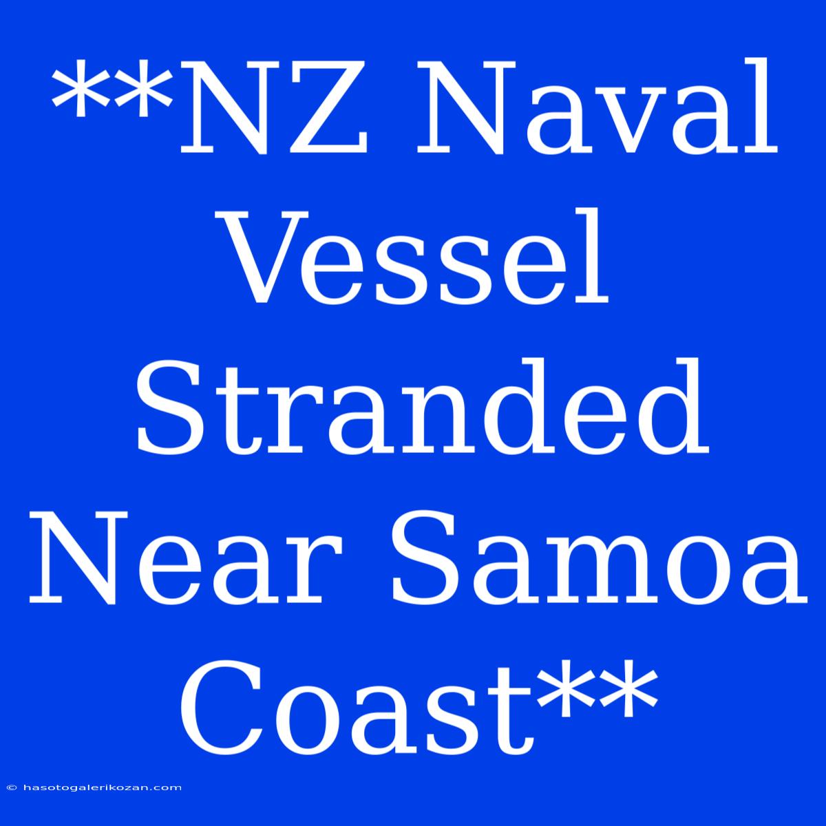 **NZ Naval Vessel Stranded Near Samoa Coast**