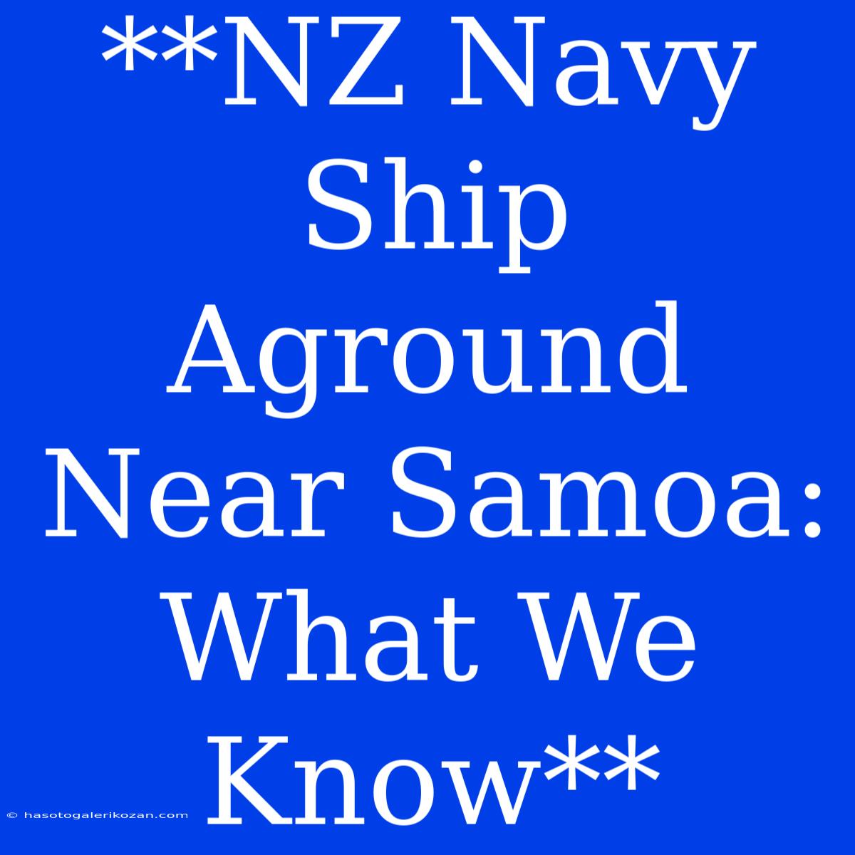 **NZ Navy Ship Aground Near Samoa: What We Know** 