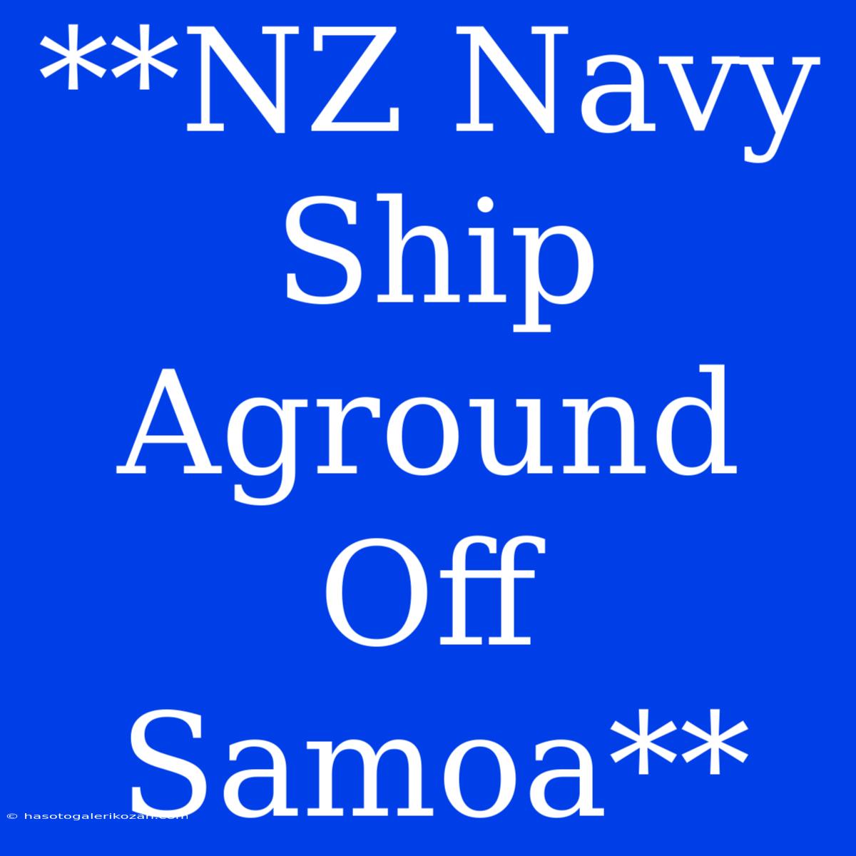 **NZ Navy Ship Aground Off Samoa**