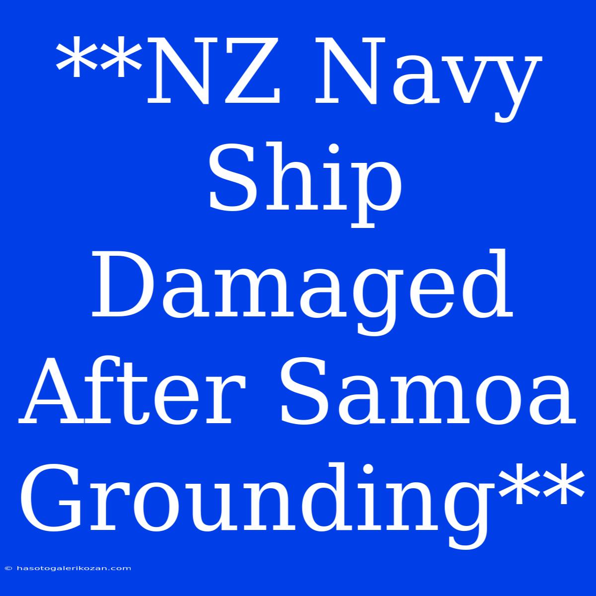 **NZ Navy Ship Damaged After Samoa Grounding** 