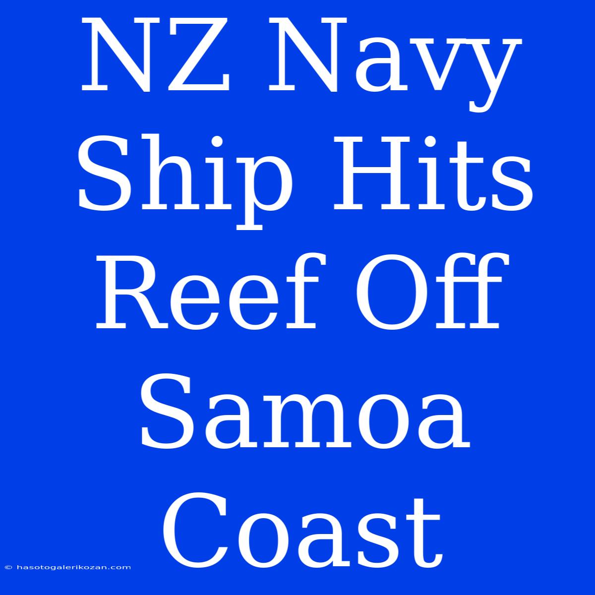 NZ Navy Ship Hits Reef Off Samoa Coast