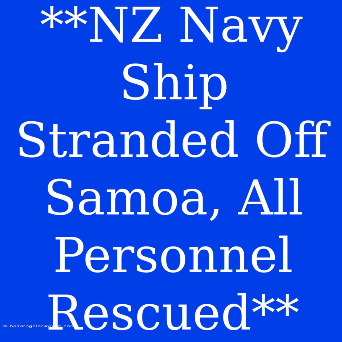 **NZ Navy Ship Stranded Off Samoa, All Personnel Rescued**