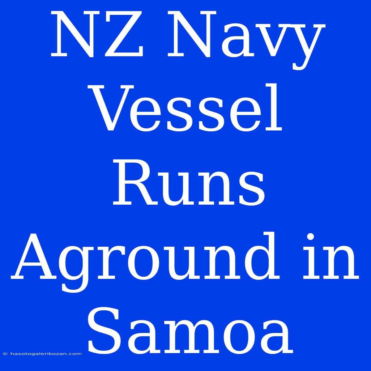 NZ Navy Vessel Runs Aground In Samoa