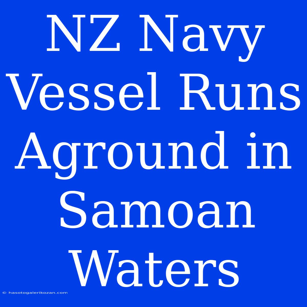 NZ Navy Vessel Runs Aground In Samoan Waters