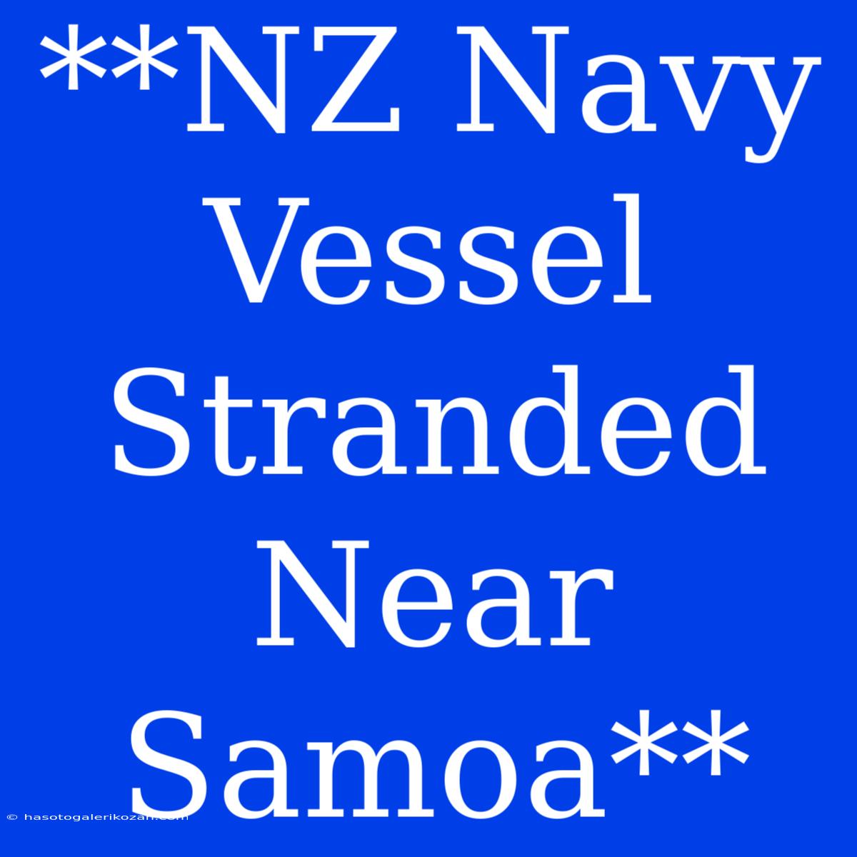 **NZ Navy Vessel Stranded Near Samoa**