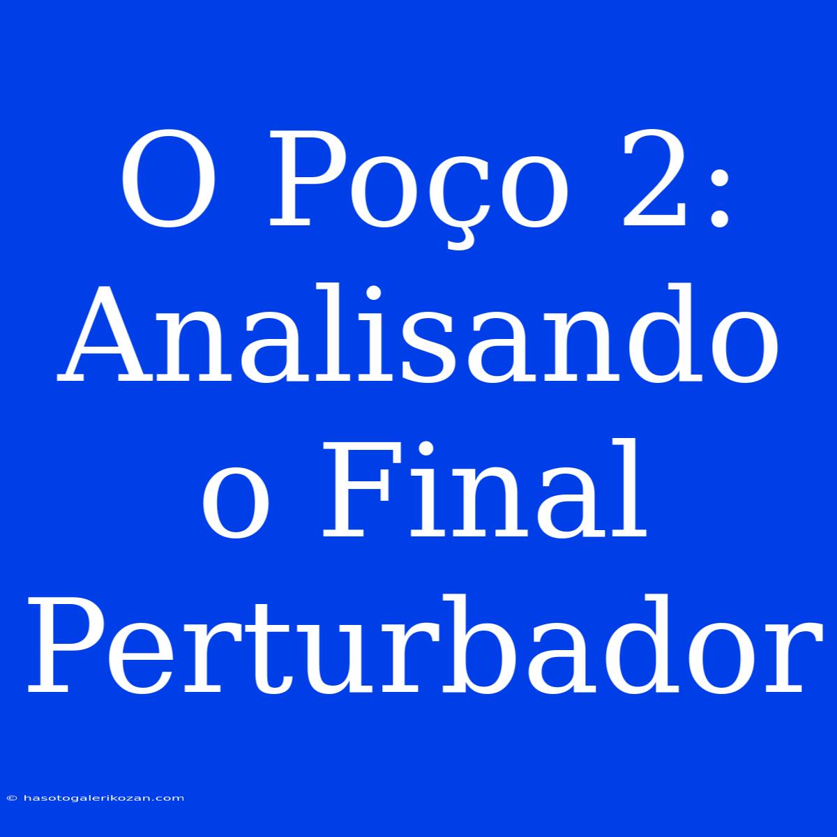 O Poço 2: Analisando O Final Perturbador