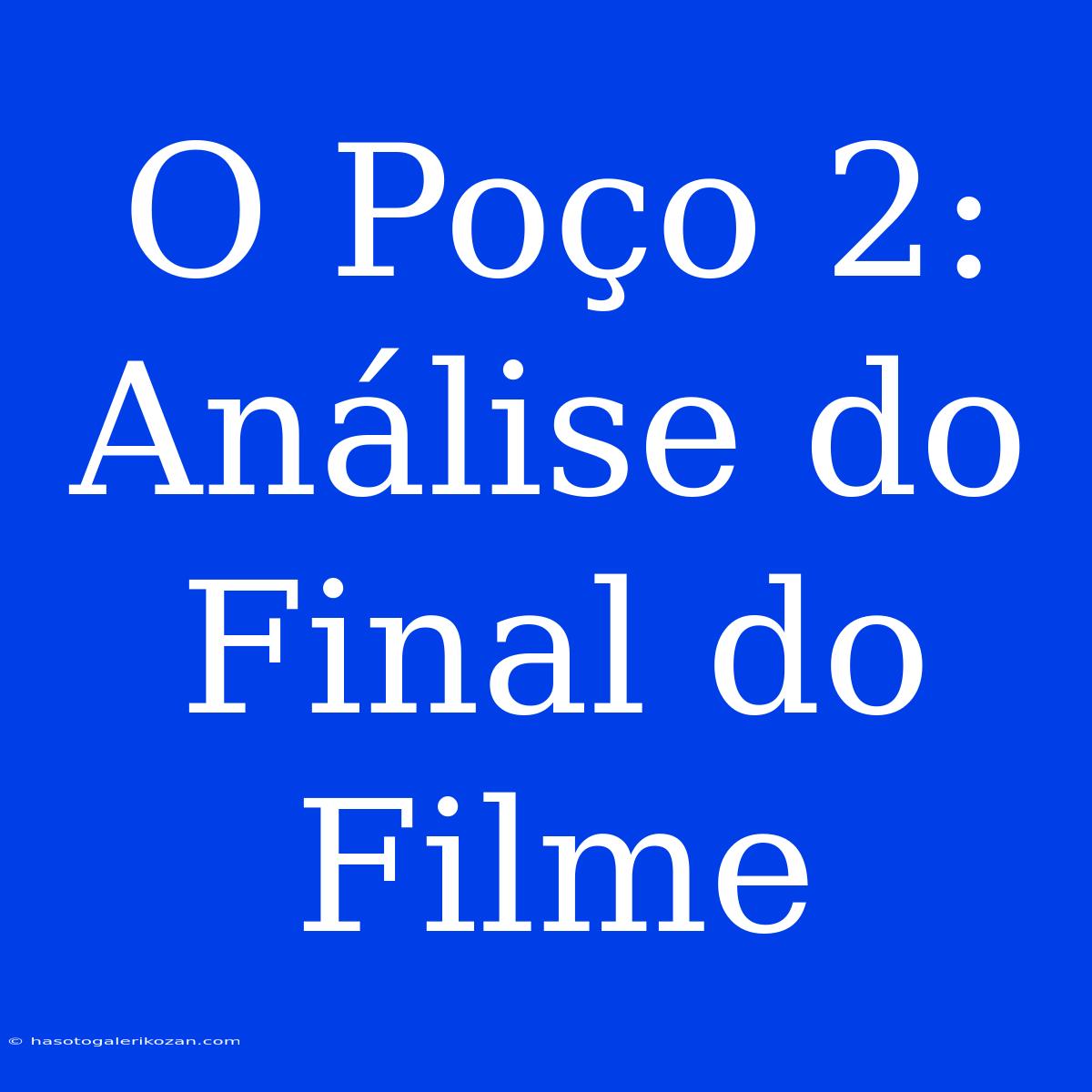 O Poço 2: Análise Do Final Do Filme