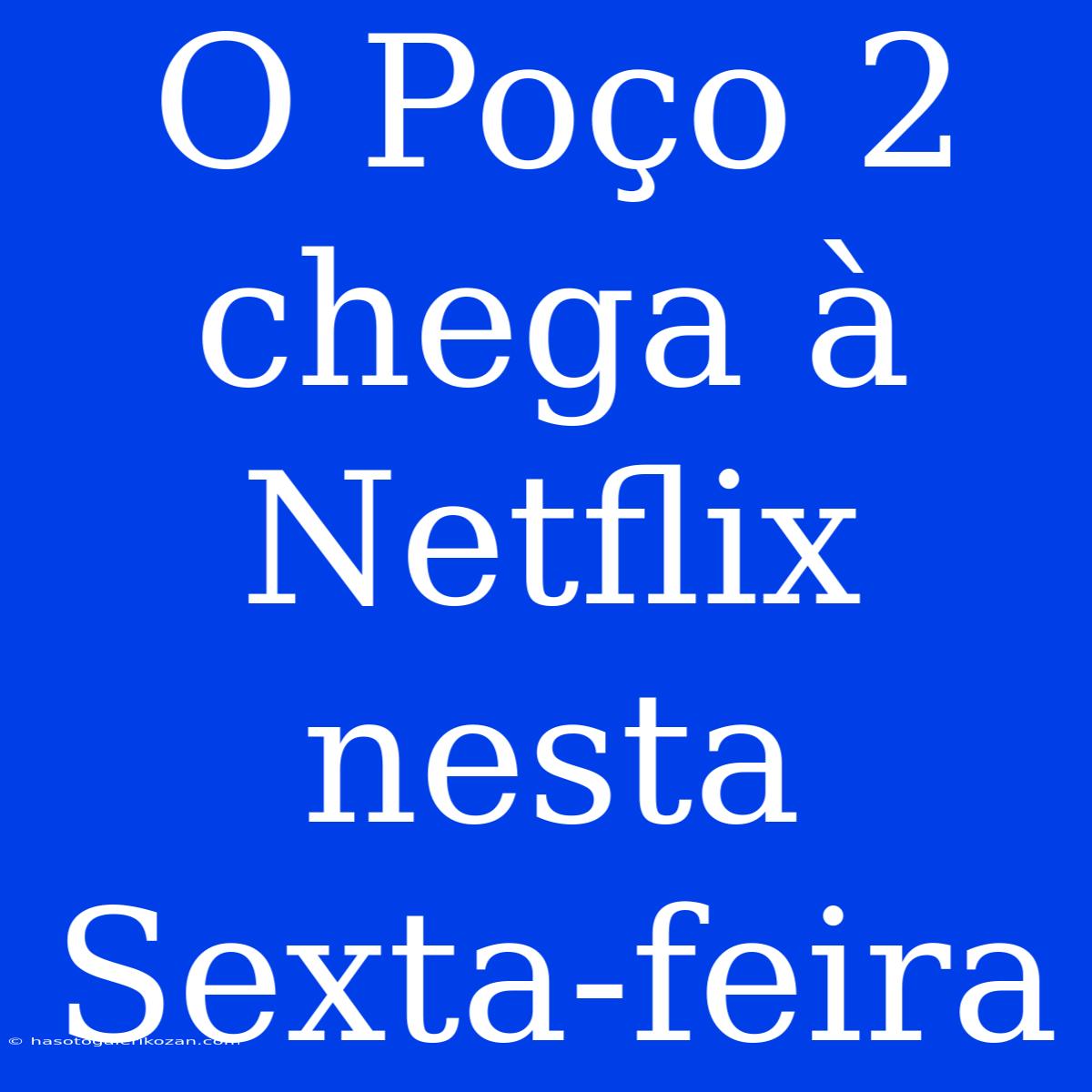 O Poço 2 Chega À Netflix Nesta Sexta-feira