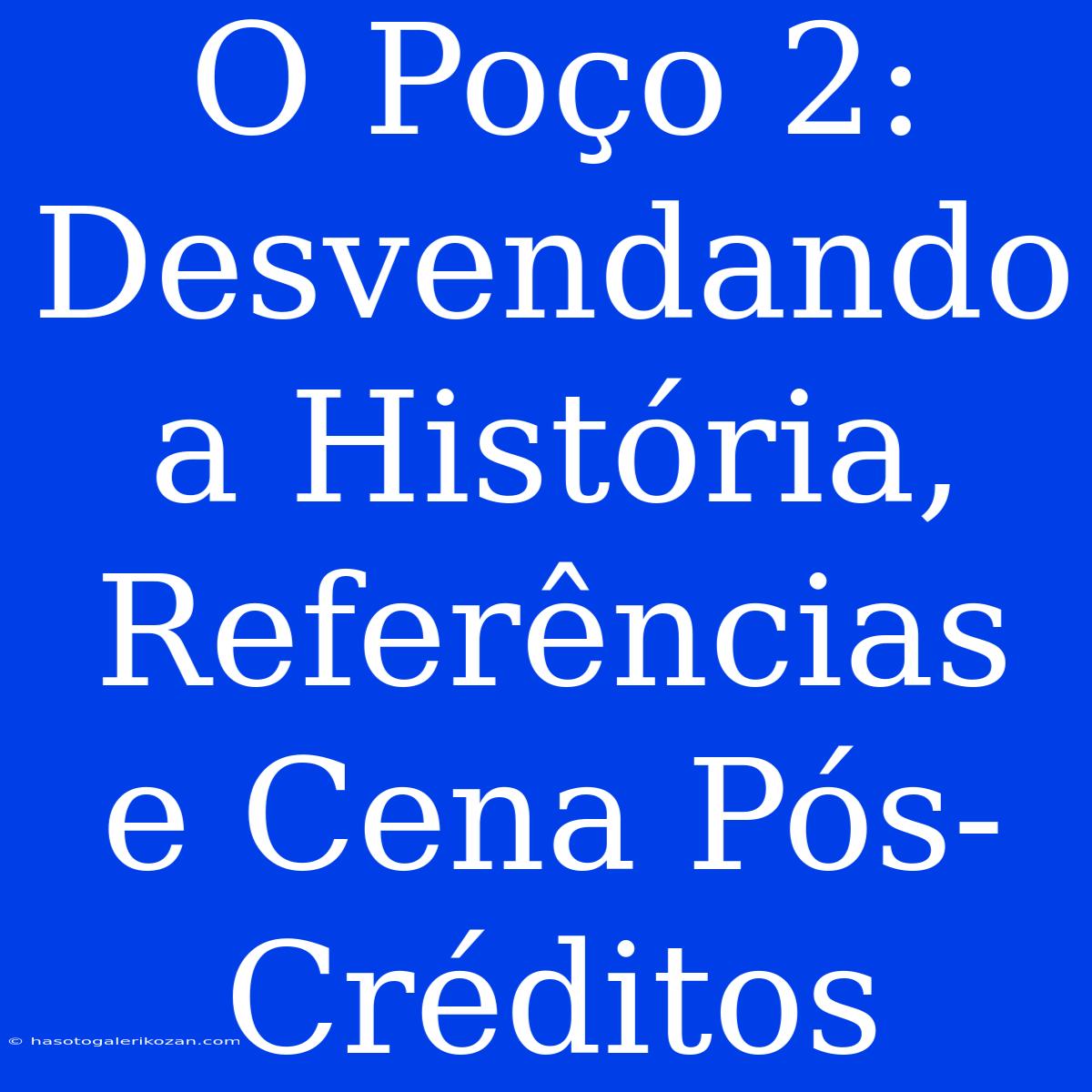 O Poço 2: Desvendando A História, Referências E Cena Pós-Créditos