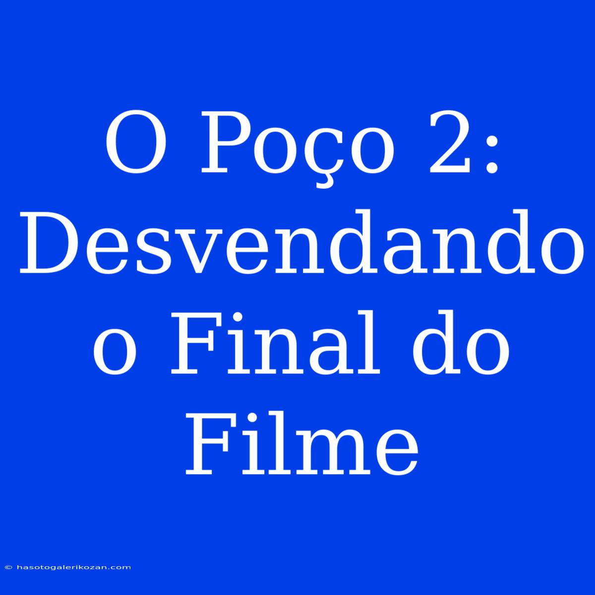 O Poço 2: Desvendando O Final Do Filme