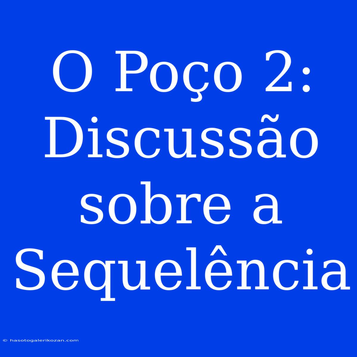 O Poço 2: Discussão Sobre A Sequelência 