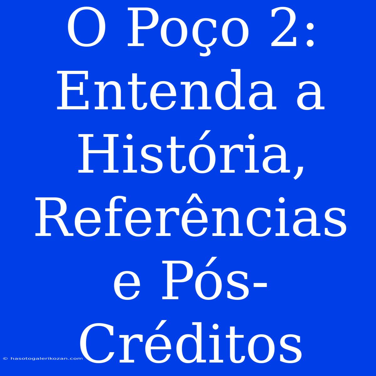 O Poço 2: Entenda A História, Referências E Pós-Créditos