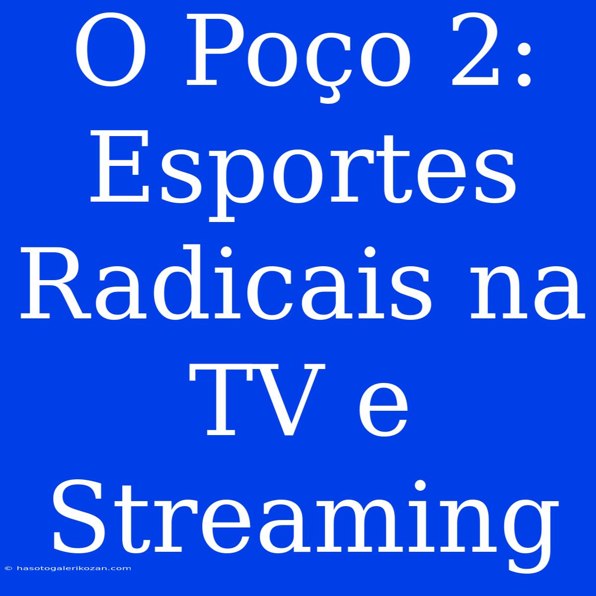 O Poço 2: Esportes Radicais Na TV E Streaming