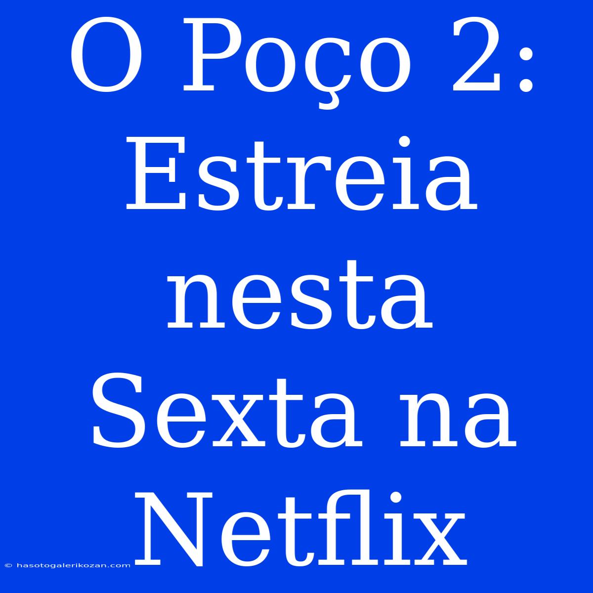 O Poço 2: Estreia Nesta Sexta Na Netflix