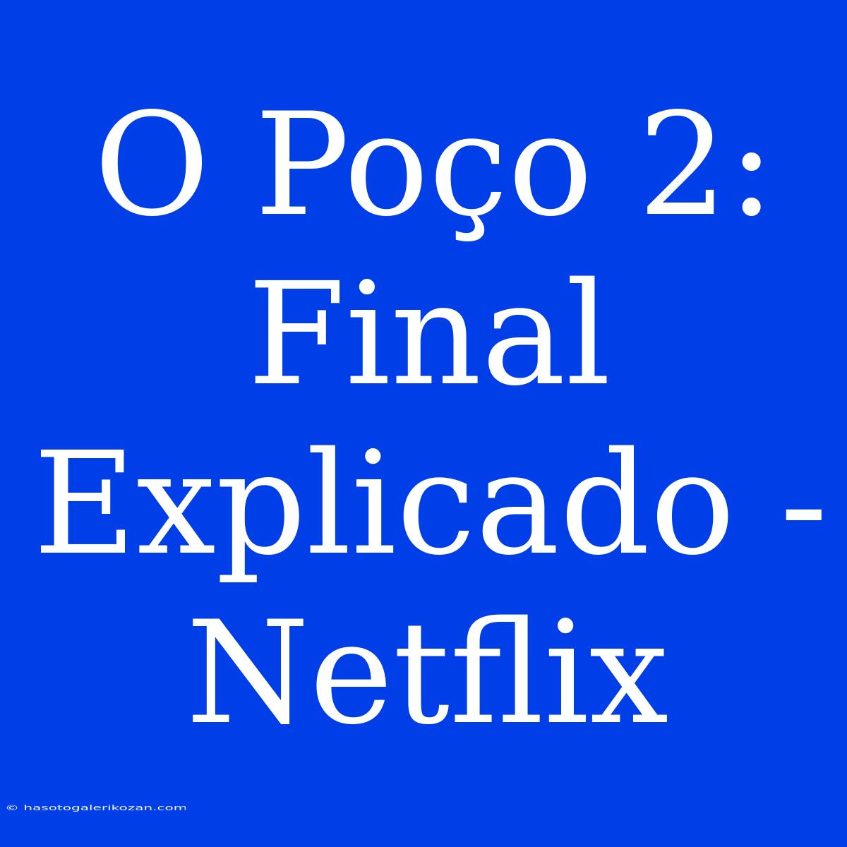 O Poço 2: Final Explicado - Netflix