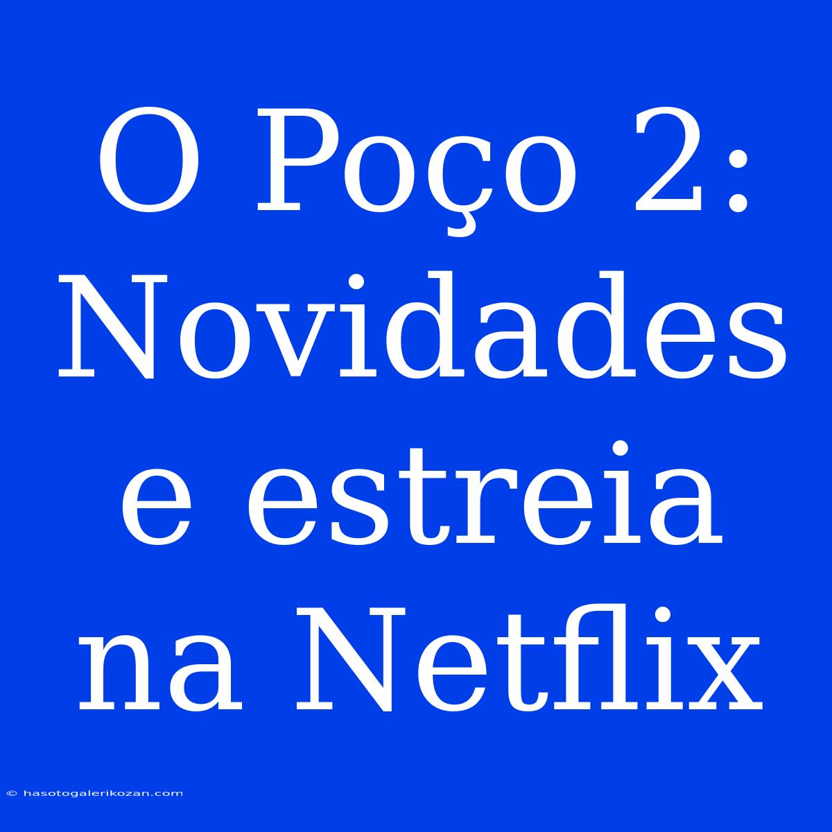 O Poço 2: Novidades E Estreia Na Netflix