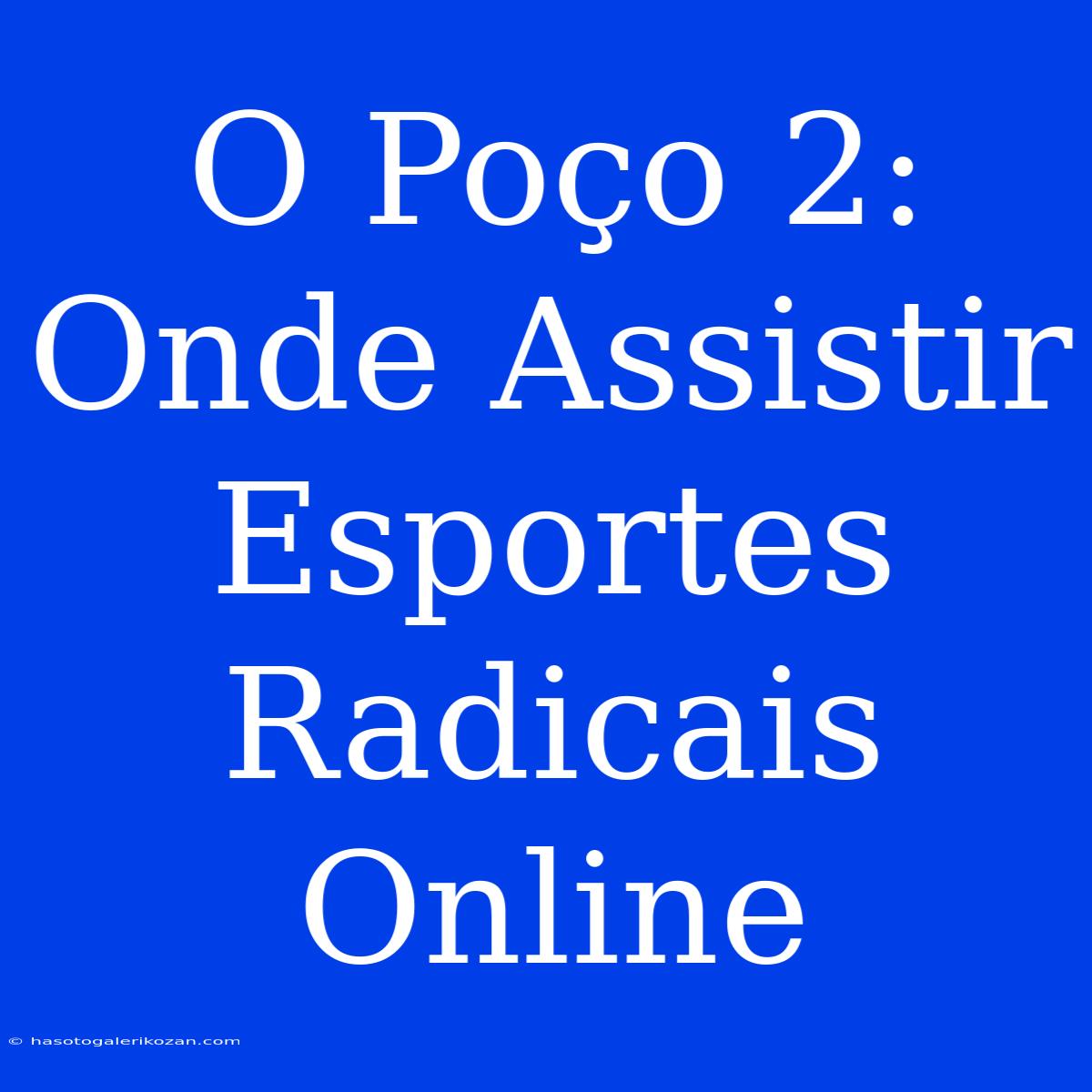 O Poço 2: Onde Assistir Esportes Radicais Online