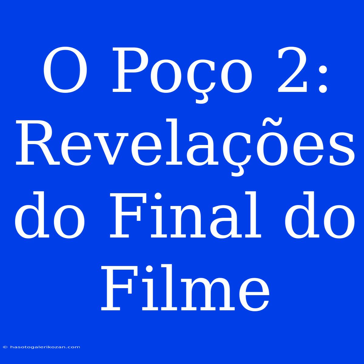 O Poço 2: Revelações Do Final Do Filme